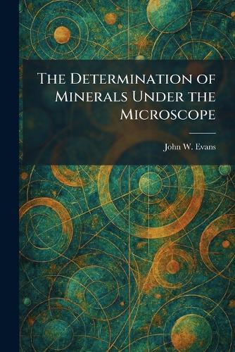 The Determination of Minerals Under the Microscope  by John W Evans at Abbey's Bookshop, 