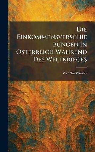 Die Einkommensverschiebungen in Osterreich Wahrend des Weltkrieges  by Wilhelm Winkler at Abbey's Bookshop, 