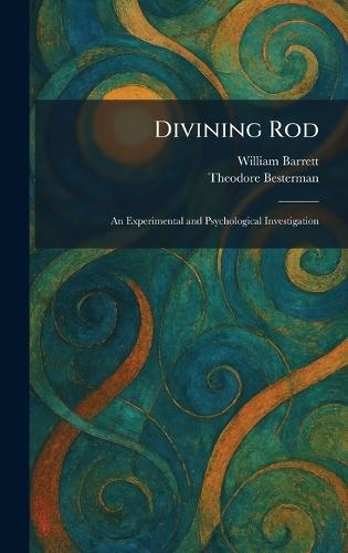 Divining Rod: An Experimental and Psychological Investigation  by William Barrett at Abbey's Bookshop, 