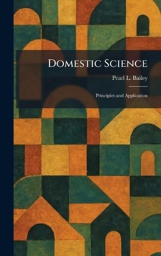 Domestic Science: Principles and Application  by Pearl L Bailey at Abbey's Bookshop, 