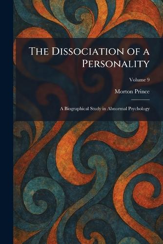 The Dissociation of a Personality: A Biographical Study in Abnormal Psychology  by Morton Prince at Abbey's Bookshop, 