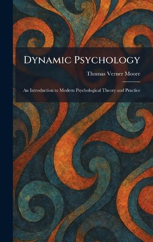 Dynamic Psychology: An Introduction to Modern Psychological Theory and Practice  by Thomas Verner Moore at Abbey's Bookshop, 