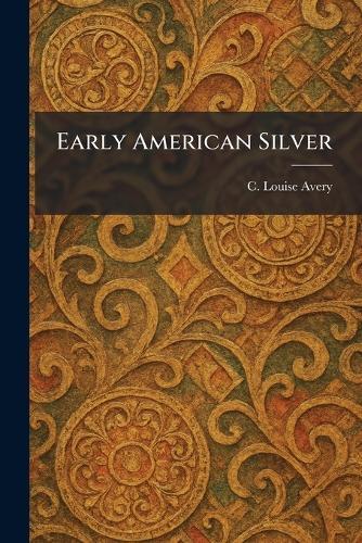 Early American Silver  by C Louise Avery at Abbey's Bookshop, 