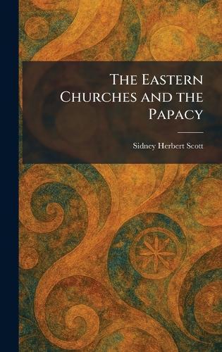 The Eastern Churches and the Papacy  by Sidney Herbert Scott at Abbey's Bookshop, 