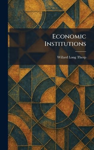 Economic Institutions  by Willard Long Thorp at Abbey's Bookshop, 