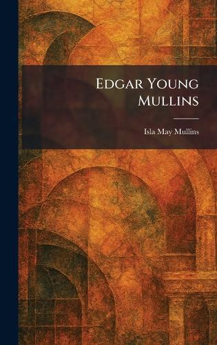 Edgar Young Mullins  by Isla May Mullins at Abbey's Bookshop, 