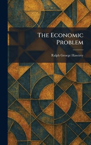 The Economic Problem  by Ralph George Hawtrey at Abbey's Bookshop, 