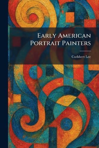 Early American Portrait Painters  by Cuthbert Lee at Abbey's Bookshop, 