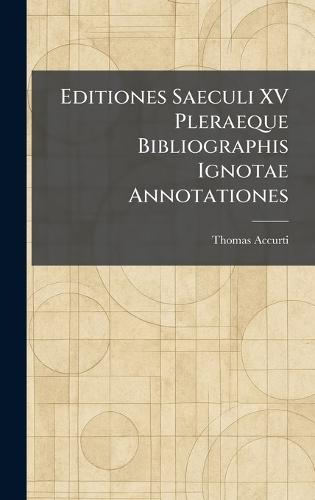 Editiones Saeculi XV Pleraeque Bibliographis Ignotae Annotationes  by Thomas Accurti at Abbey's Bookshop, 