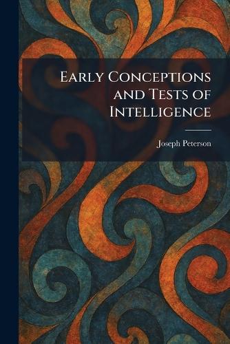 Early Conceptions and Tests of Intelligence  by Joseph Peterson at Abbey's Bookshop, 