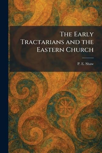 The Early Tractarians and the Eastern Church  by P E Shaw at Abbey's Bookshop, 