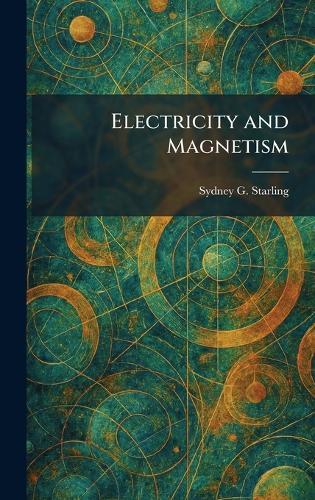 Electricity and Magnetism  by Sydney G Starling at Abbey's Bookshop, 