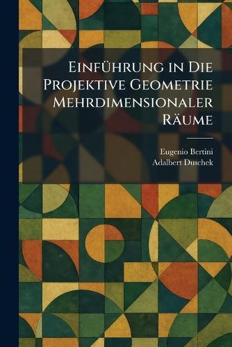 EinfÃ1/4hrung in Die Projektive Geometrie Mehrdimensionaler Räume  by Eugenio Bertini at Abbey's Bookshop, 