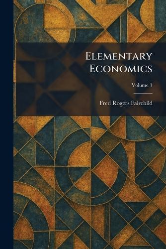 Elementary Economics  by Fred Rogers Fairchild at Abbey's Bookshop, 