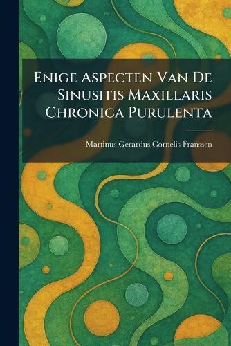 Enige Aspecten Van De Sinusitis Maxillaris Chronica Purulenta  by Martinus Gerardus Cornelis Franssen at Abbey's Bookshop, 