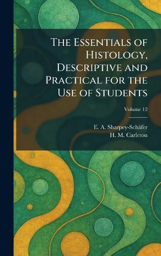 The Essentials of Histology, Descriptive and Practical for the Use of Students  by E A Sharpey-Schäfer at Abbey's Bookshop, 