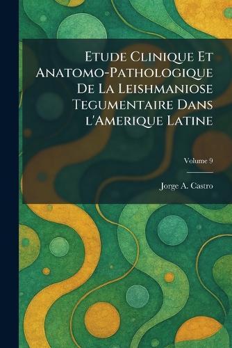 Etude Clinique Et Anatomo-Pathologique De La Leishmaniose Tegumentaire Dans l'Amerique Latine  by Jorge A Castro at Abbey's Bookshop, 