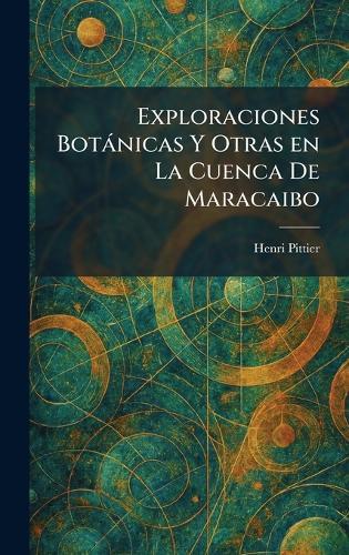 Exploraciones Botànicas Y Otras en La Cuenca De Maracaibo  by Henri Pittier at Abbey's Bookshop, 