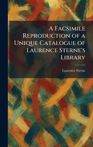 A Facsimile Reproduction of a Unique Catalogue of Laurence Sterne's Library  by Laurence Sterne at Abbey's Bookshop, 