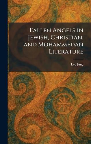 Fallen Angels in Jewish, Christian, and Mohammedan Literature  by Leo Jung at Abbey's Bookshop, 