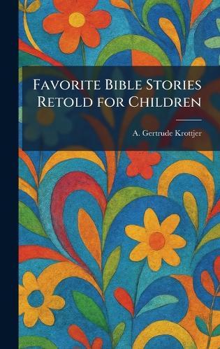 Favorite Bible Stories Retold for Children