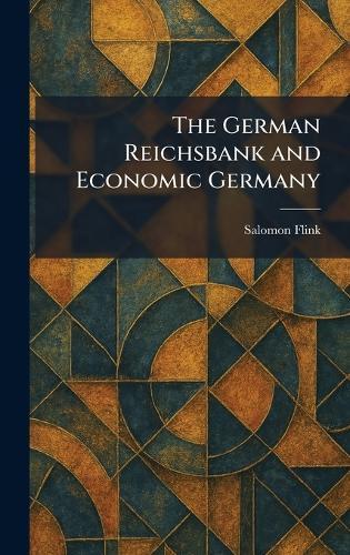 The German Reichsbank and Economic Germany  by Salomon Flink at Abbey's Bookshop, 