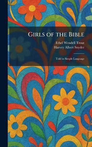 Girls of the Bible: Told in Simple Language  by Ethel Wendell Trout at Abbey's Bookshop, 