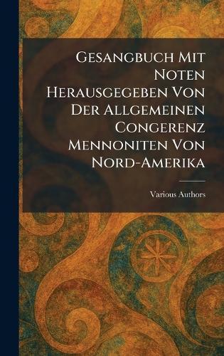 Gesangbuch Mit Noten Herausgegeben Von Der Allgemeinen Congerenz Mennoniten Von Nord-Amerika  by Mennonite Book Concern at Abbey's Bookshop, 