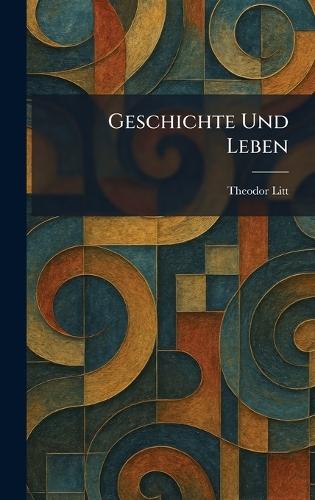 Geschichte Und Leben  by Theodor Litt at Abbey's Bookshop, 