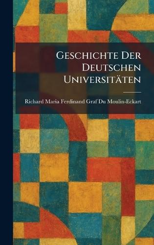 Geschichte Der Deutschen Universitäten  by Richard Maria Ferdi Du Moulin-Eckart at Abbey's Bookshop, 