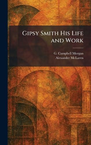 Gipsy Smith His Life and Work  by G Campbell Morgan at Abbey's Bookshop, 