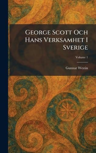 George Scott Och Hans Verksamhet I Sverige  by Gunnar Westin at Abbey's Bookshop, 