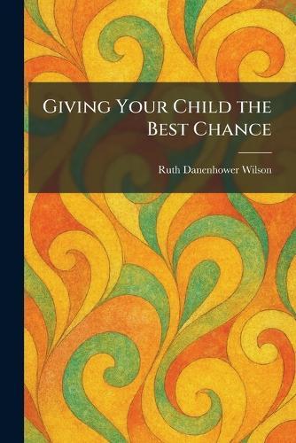 Giving Your Child the Best Chance  by Ruth Danenhower Wilson at Abbey's Bookshop, 