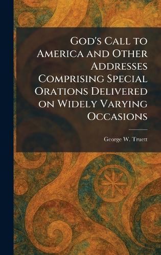 God's Call to America and Other Addresses Comprising Special Orations Delivered on Widely Varying Occasions  by George W Truett at Abbey's Bookshop, 