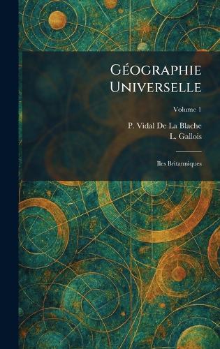 GÃ(c)ographie Universelle: Iles Britanniques  by P Vidal de la Blache at Abbey's Bookshop, 