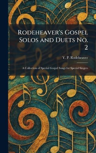 Rodeheaver's Gospel Solos and Duets No. 2: A Collection of Special Gospel Songs for Special Singers  by Y P Rodeheaver at Abbey's Bookshop, 