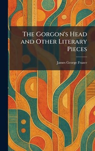 The Gorgon's Head and Other Literary Pieces  by James George Frazer at Abbey's Bookshop, 