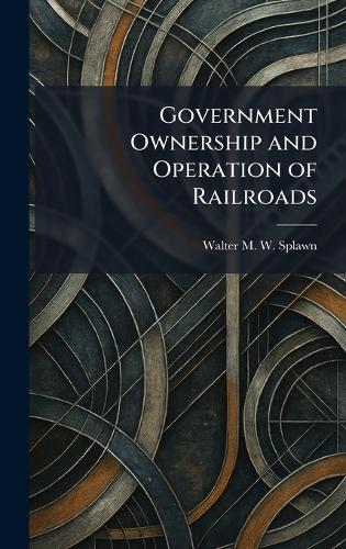 Government Ownership and Operation of Railroads