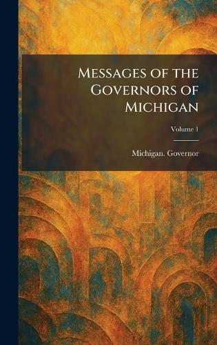 Messages of the Governors of Michigan  by Michigan Governor at Abbey's Bookshop, 