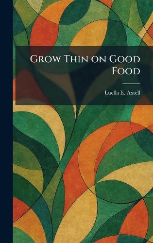 Grow Thin on Good Food  by Luella E Axtell at Abbey's Bookshop, 