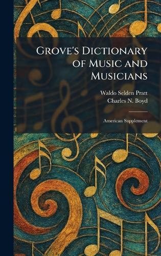 Grove's Dictionary of Music and Musicians: American Supplement  by Waldo Selden Pratt at Abbey's Bookshop, 