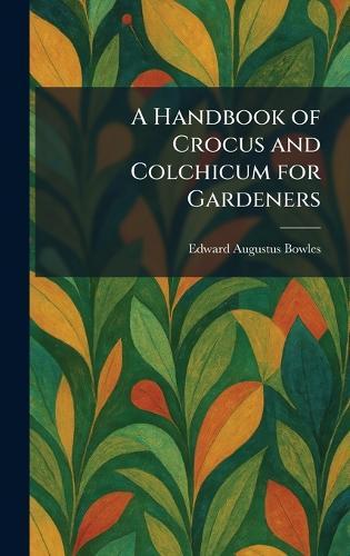 A Handbook of Crocus and Colchicum for Gardeners  by Edward Augustus Bowles at Abbey's Bookshop, 