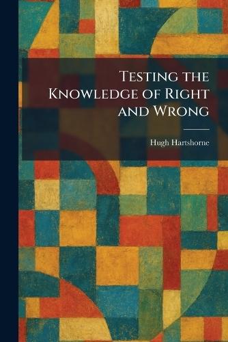 Testing the Knowledge of Right and Wrong  by Hugh Hartshorne at Abbey's Bookshop, 