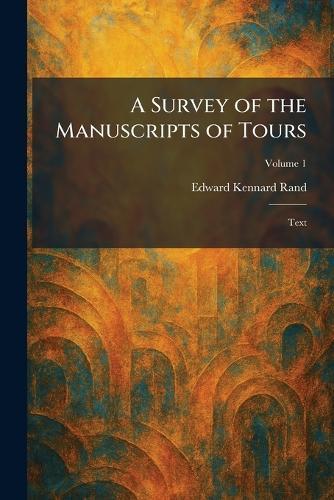 A Survey of the Manuscripts of Tours: Text  by Edward Kennard Rand at Abbey's Bookshop, 