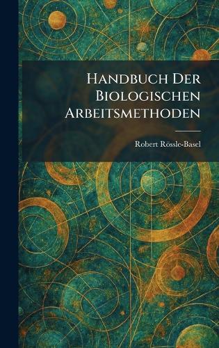 Handbuch Der Biologischen Arbeitsmethoden  by Robert Rössle-Basel at Abbey's Bookshop, 