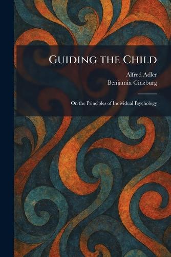Guiding the Child: On the Principles of Individual Psychology  by Alfred Adler at Abbey's Bookshop, 