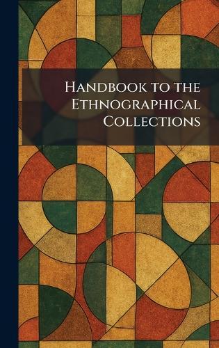 Handbook to the Ethnographical Collections  by [London] Printed by Order of the Tr at Abbey's Bookshop, 