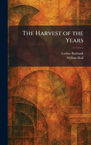 The Harvest of the Years  by Luther Burbank at Abbey's Bookshop, 