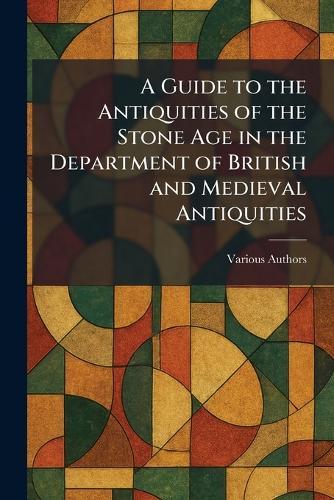 A Guide to the Antiquities of the Stone Age in the Department of British and Medieval Antiquities