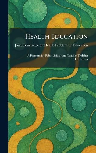 Health Education: A Program for Public School and Teacher Training Institutions  by Joint Committee on Health Problems in at Abbey's Bookshop, 